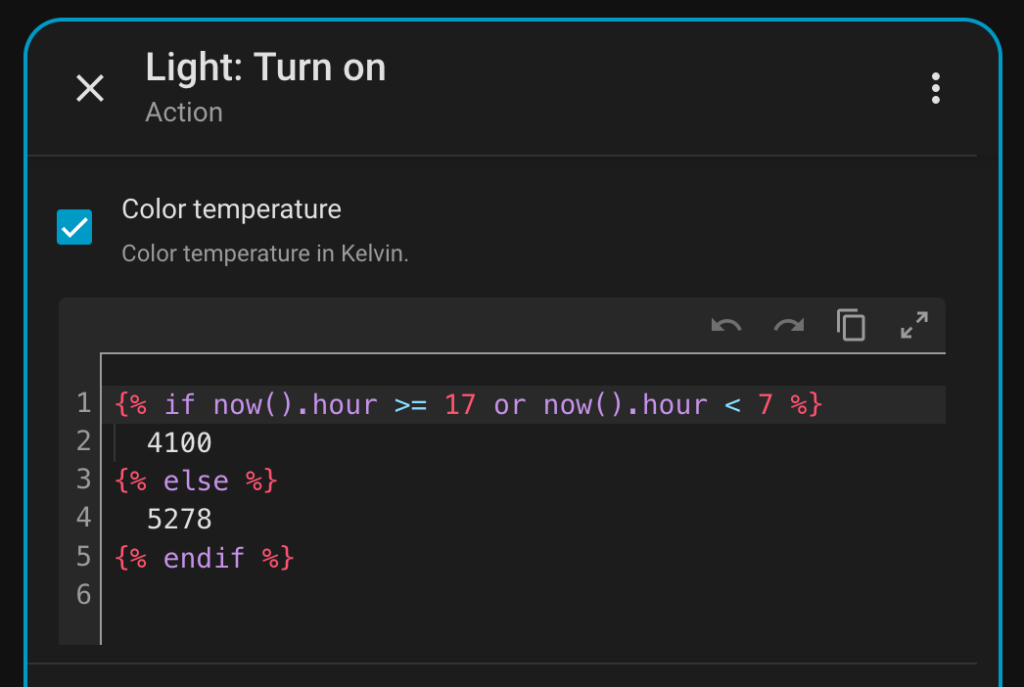 Light: Turn on Action./ checked checkbox "Color temperature in Kelvin" The value is a Jinja2 template that basically says when the hour is between 7 and 17 make the colour temperature cool, otherwise warm. 5278 and 4100 respectively.